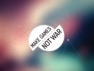 make games not war